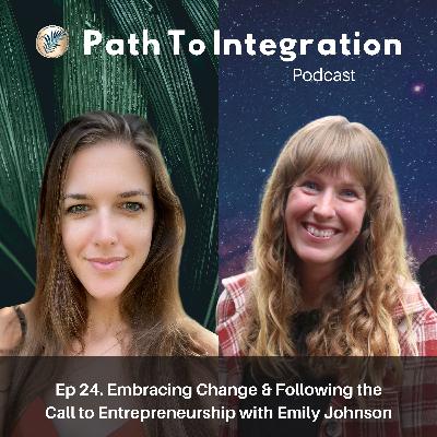 Ep 24. Embracing Change & Following the Call to Entrepreneurship with Emily Johnson Ep 24. Embracing Change & Following the Call to Entrepreneurship with Emily Johnson