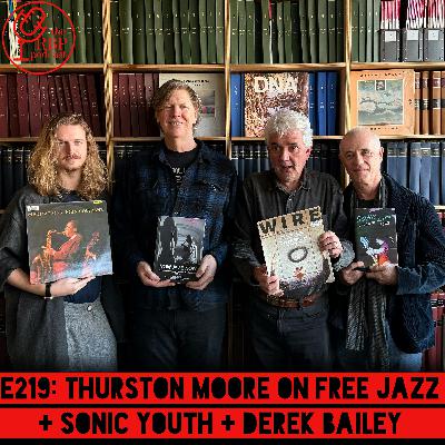 E219: Thurston Moore on free jazz + Sonic Youth + Derek Bailey E219: Thurston Moore on free jazz + Sonic Youth + Derek Bailey