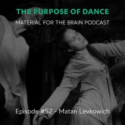 #52 - The Purpose of Dance / Matan Levkowich #52 - The Purpose of Dance / Matan Levkowich