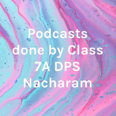 Podcasts done by Class 7A DPS Nacharam