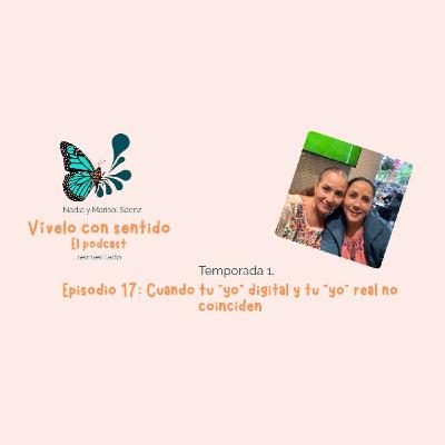 Episodio 17: "Cuando tu ‘yo’ digital y tu ‘yo’ real no coinciden" Episodio 17: "Cuando tu ‘yo’ digital y tu ‘yo’ real no coinciden"