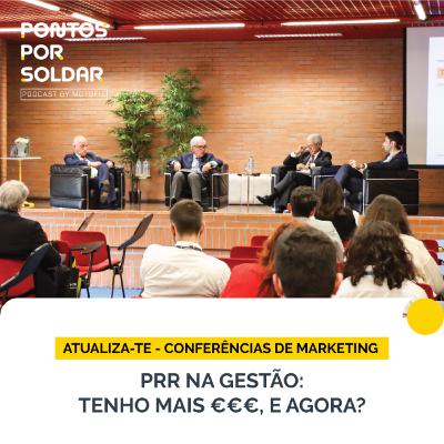 Tenho mais €€€, e agora? PRR na gestão | Pontos Por Soldar no Atualiza-te 2022