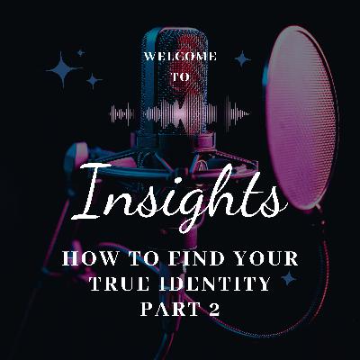 How to Find Your True Identity - Part 2 How to Find Your True Identity - Part 2