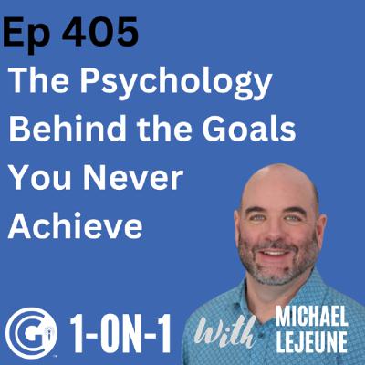 Ep 405: The psychology behind the goals you never achieve Ep 405: The psychology behind the goals you never achieve