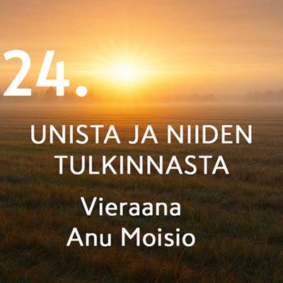 24. Unista ja niiden tulkinnasta Anu Moisio 24. Unista ja niiden tulkinnasta Anu Moisio