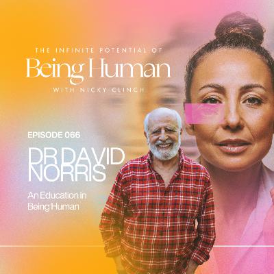 066 GUEST INTERVIEW: An Education in Being Human with Dr. David Norris 066 GUEST INTERVIEW: An Education in Being Human with Dr. David Norris