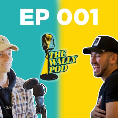 Hello & Welcome - THE WALLY POD EP. 001