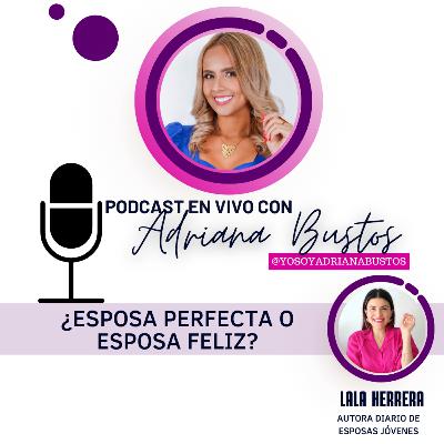 ¿Esposa perfecta o esposa feliz? Adriana Bustos & Lala Herrera hablan de matrimonios edificados sobre la roca. ¿Esposa perfecta o esposa feliz? Adriana Bustos & Lala Herrera hablan de matrimonios edificados sobre la roca.