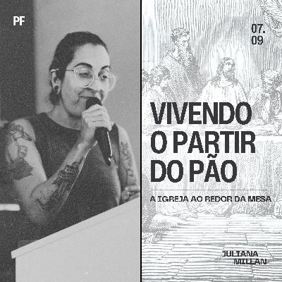 Série: A Igreja ao Redor da Mesa - (Parte II) - Vivendo o Partir do Pão - Juliana Millan