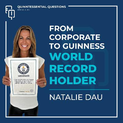 #47. Quinntessential Questions with Natalie Dau: From Corporate To Guiness World Record Holder #47. Quinntessential Questions with Natalie Dau: From Corporate To Guiness World Record Holder