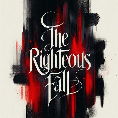 The Righteous Fall!