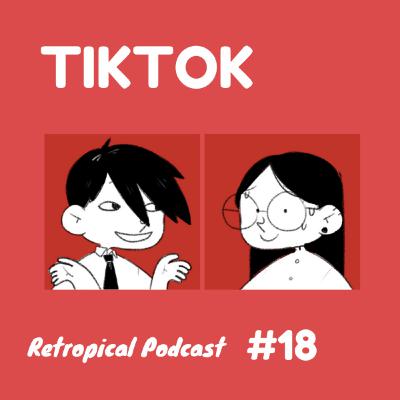 Discussing Tiktok | Retropical Podcast #18