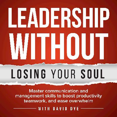 332 Why Negativity Kills Your Leadership and the Communication Skills to Master for More Influence, Better Feedback, and Promotion