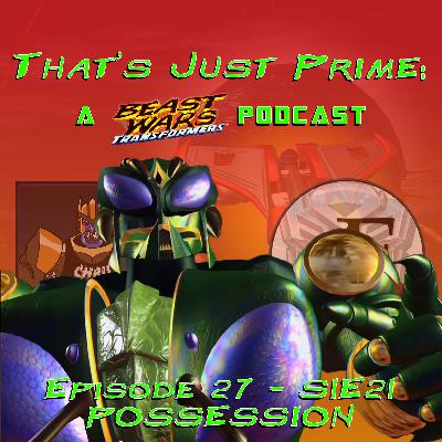 That's Just Prime: A Beast Wars Podcast - Episode 27 S1E21 Possession