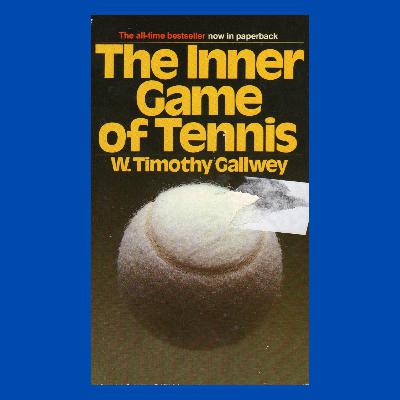 How to achieve self-mastery (The Inner Game of Tennis by Timothy Gallwey)
