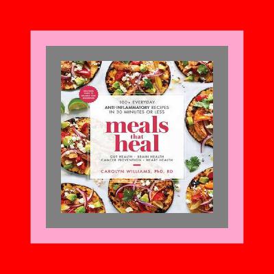 ^FREE PDF DOWNLOAD Meals That Heal 100+ Everyday Anti-Inflammatory Recipes in 30 Minutes or Less A Cookbook Digital Library