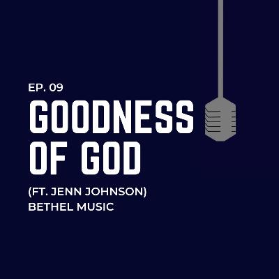 Ep. 09: Goodness of God (ft. Jenn Johnson) - Bethel Music Ep. 09: Goodness of God (ft. Jenn Johnson) - Bethel Music