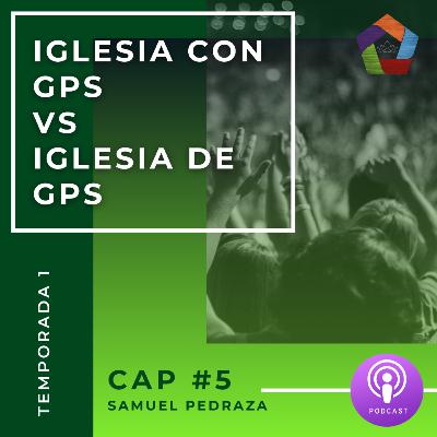 #5 Diferencia entre una iglesia de GPS a una iglesia con GPS | con Ptr Samuel Pedraza
