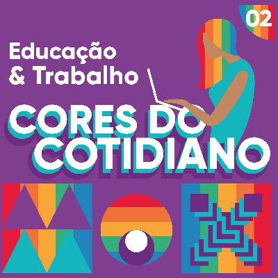 #02 Cores do Cotidiano: Educação e Trabalho #02 Cores do Cotidiano: Educação e Trabalho