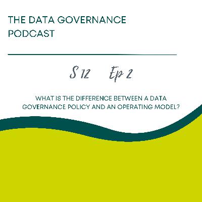 What is the Difference Between a Data Governance Policy and an Operating Model? What is the Difference Between a Data Governance Policy and an Operating Model?