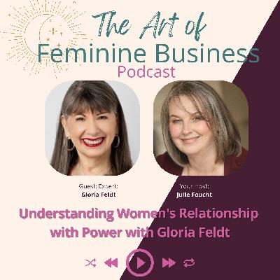 Understanding Women's Relationship with Power with Gloria Feldt