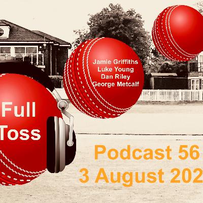 Full Toss Podcast 56 3 August 2021 ... Jamie Griffiths, Luke Young, Dan Riley & George Metcalf