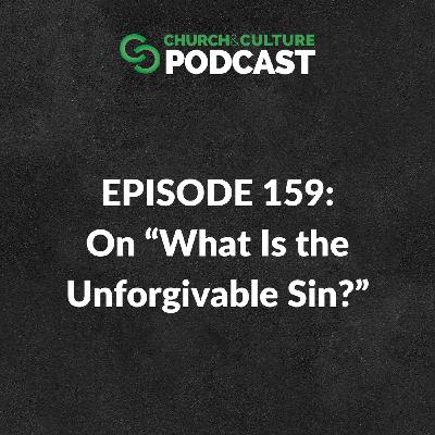 CCP159: On “What Is the Unforgivable Sin?” CCP159: On “What Is the Unforgivable Sin?”