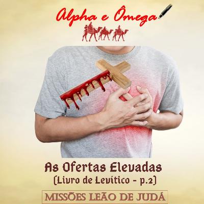 As Ofertas Elevadas - Livro de Levítico p.2