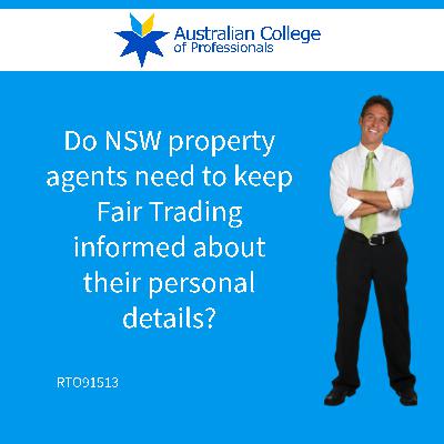 Do NSW property agents need to keep Fair Trading informed about their personal details?