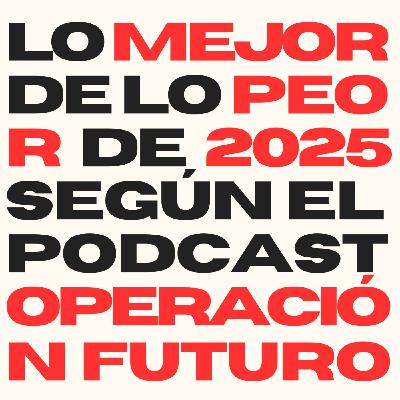 Operación Futuro nº22: Lo Mejor de lo Peor de 2025