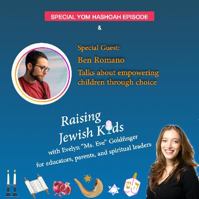 Empowering children through choice with Ben Romano & Yom HaShoah special