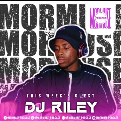 Mormuse Podcast S2Ep13 | DJ Riley | Diving Into The Industry | Meeting AKA | Working With Lady Du | Setting His Mark