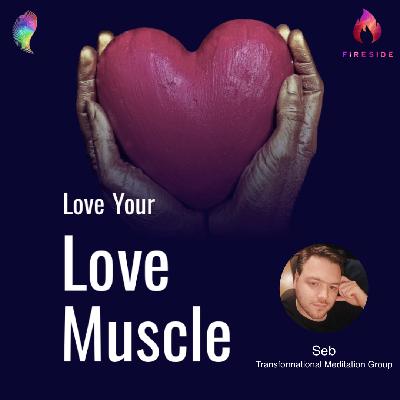 Love Your Love Muscle - Human Power Unleashed -  From Past Pain to Present Wisdom