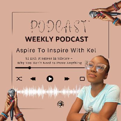 EP 2: Progress in Silence – Why You Don’t Need to Prove Anything
