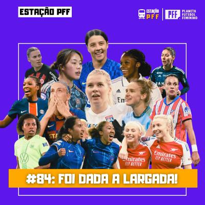 ESTAÇÃO PFF #84 - Foi dada a largada!