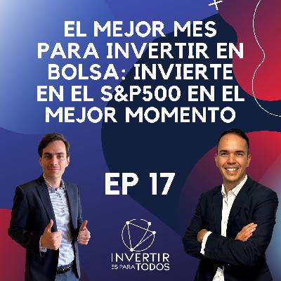 EP17 - El mejor mes para invertir en Bolsa: Invierte en el S&P500 en el mejor momento
