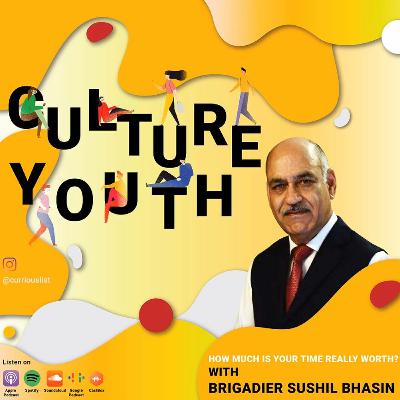 Episode 39: How Much Is Your Time Really Worth? | Featuring Brigadier Sushil Bhasin