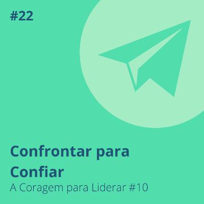 #22. Confrontar para Confiar (A Coragem para Liderar) #22. Confrontar para Confiar (A Coragem para Liderar)