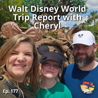 (Ep. 177) Walt Disney World Trip Report w/ Cheryl