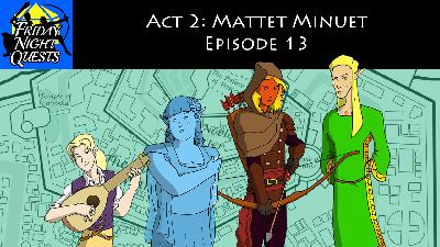 Act 2: Mattet Minuet, Episode 13 Act 2: Mattet Minuet, Episode 13