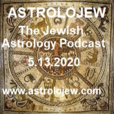 Astrolojew 5.13.2020 The Jewish Astrology Podcast