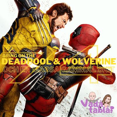 74. Bring on the Deadpool & Wolverine och en massa gammal skit