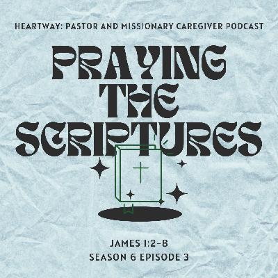 Praying the Scriptures - James 1:2-8 Praying the Scriptures - James 1:2-8