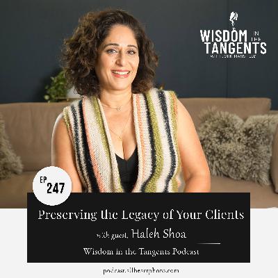 Preserving the Legacy of Your Clients with Haleh Shoa | ep247