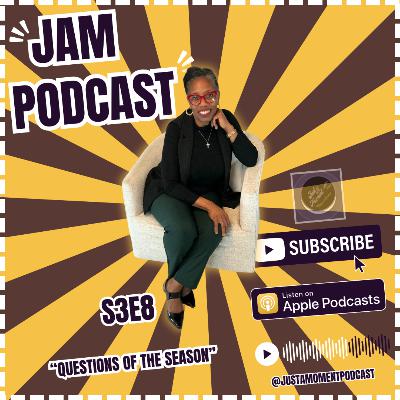 JUST A MOMENT PODCAST | S3E9 | “Questions of the Season”