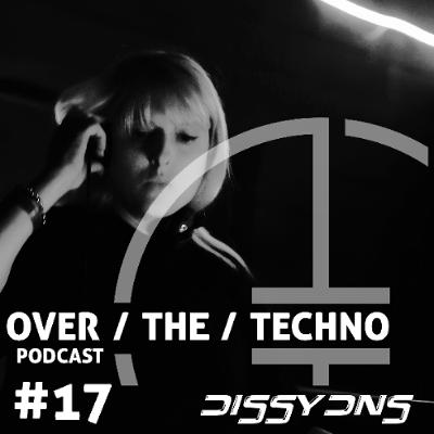 Over.The.Techno #17 – Dissydns (ESP)