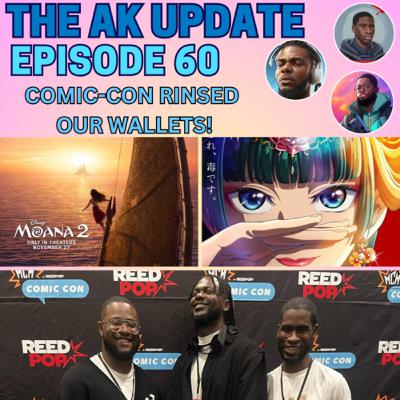 AK Update Ep 60 - Comic-Con rinsed our wallets!