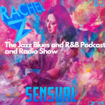 Rachel Z - "Sensual" on The Jazz, Blues and R and B Podcast and Radio Show PERIOD!