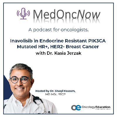 Inavolisib in Endocrine Resistant PIK3CA Mutated HR+, HER2- Breast Cancer with Dr. Kasia Jerzak Inavolisib in Endocrine Resistant PIK3CA Mutated HR+, HER2- Breast Cancer with Dr. Kasia Jerzak