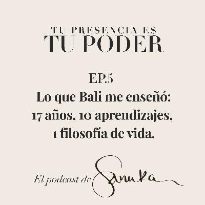S2, Ep. 5 - Lo que Bali me enseñó: 17 años, 10 aprendizajes, 1 filosofía de vida. S2, Ep. 5 - Lo que Bali me enseñó: 17 años, 10 aprendizajes, 1 filosofía de vida.